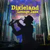 Various Artists - Dixieland Lounge Jazz: Feel the Best 20’s Music from New Orleans, Back to Vintage Jazz Lounge, Swing and Sway